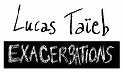 Lucas Taïeb - Exacerbations